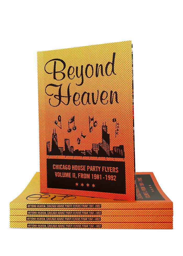 BEYOND HEAVEN: CHICAGO HOUSE PARTY FLYERS — VOLUME II, FROM 1981-1992